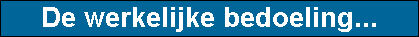 De werkelijke bedoeling...